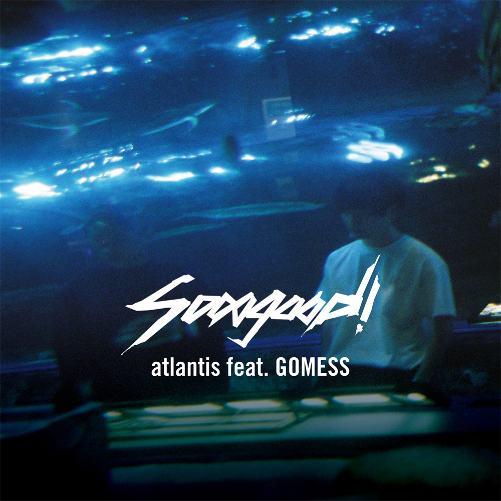 sooogood!  - Digital Single<br>“atlantis feat. GOMESS”
